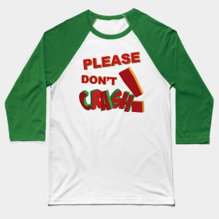 Please don't crash in 3d lettering Baseball T-Shirt